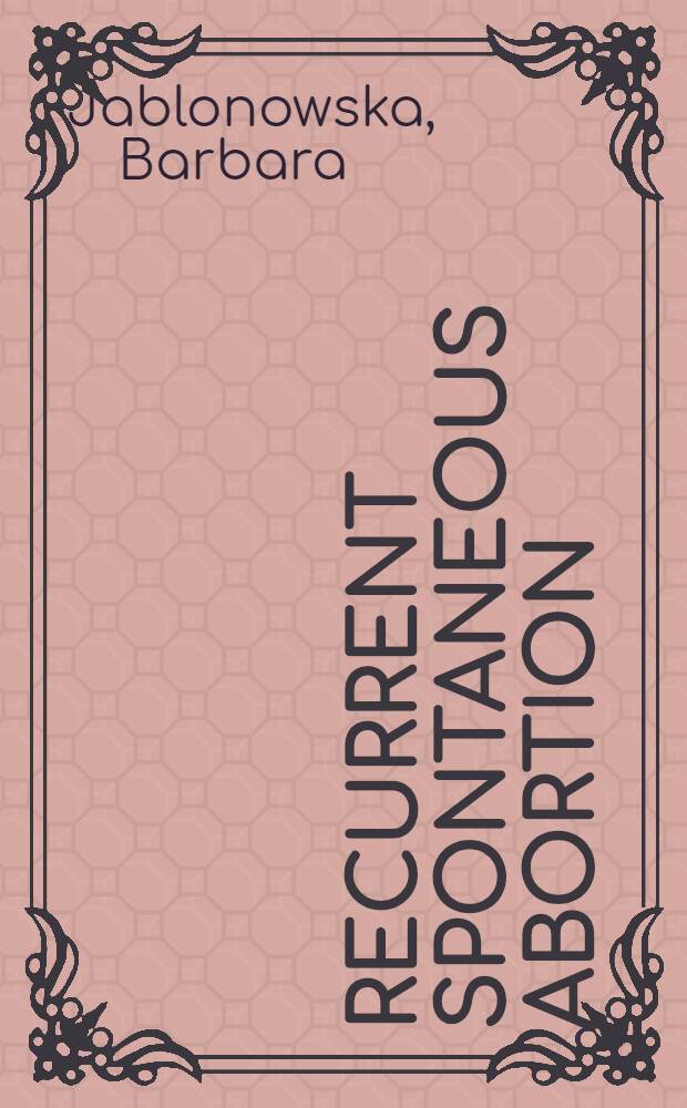 Recurrent spontaneous abortion : A clinical, immunological a. genetic study : Akad. avh = Рецидивирующий спонтанный аборт.