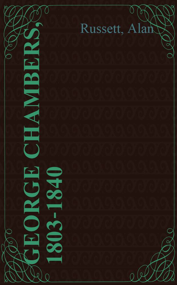 George Chambers, 1803-1840 : His life a. work : The sailor's eye a. the artist's hand = Джордж Чеймбез