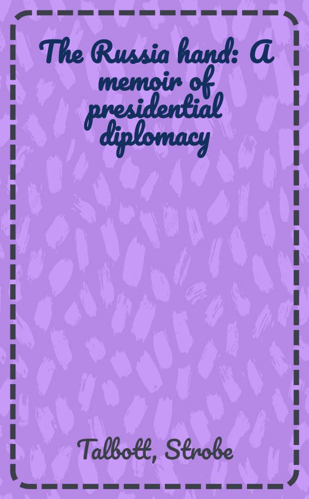 The Russia hand : A memoir of presidential diplomacy