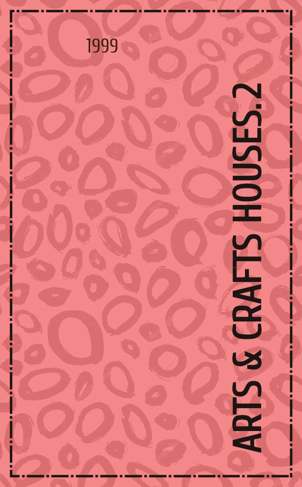 Arts & crafts houses. 2 : Charles Rennie Mackintosh: Hill House/ [James Macaulay]. C.F.A. Voysey: The homestead/ [Wendy Hitchmough]. Greene and Greene: Gamble House/ [Erward R. Bosley]