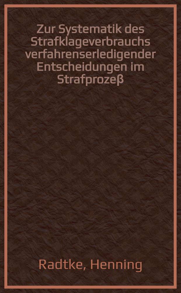 Zur Systematik des Strafklageverbrauchs verfahrenserledigender Entscheidungen im Strafprozeβ = К систематике частоты апелляции приговоров в уголовном процессе
