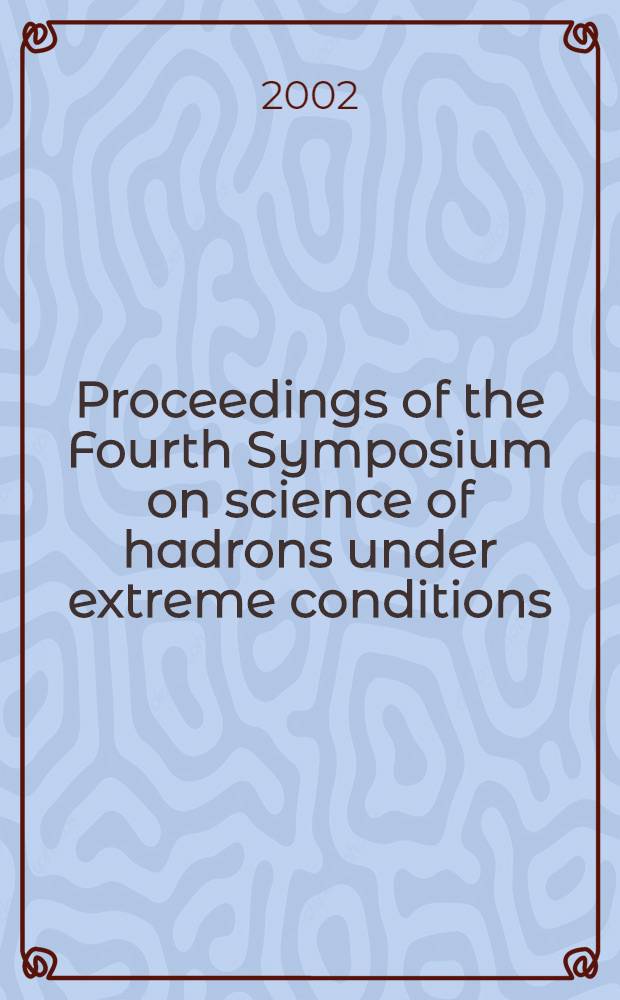 Proceedings of the Fourth Symposium on science of hadrons under extreme conditions : Mar. 4-6, 2002, JAERI, Tokai, Japan