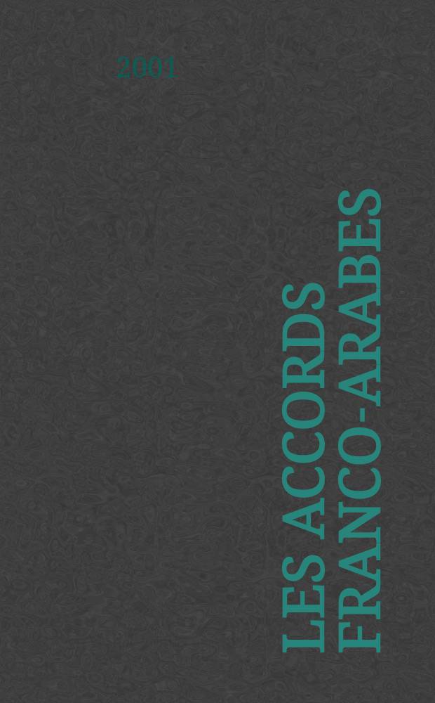 Les accords franco-arabes : Des origines des relations bilat&eacute;rales &agrave; nos jours = Франко - арабское согласие: Истоки двухсторонних отношений в наши дни