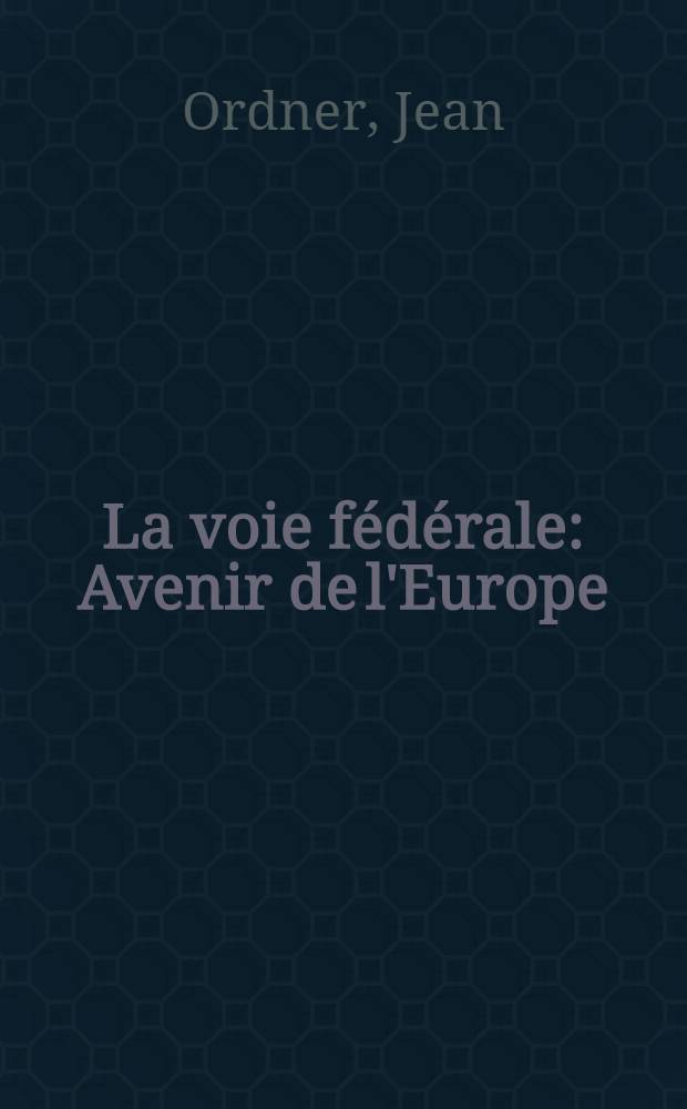 La voie fédérale : Avenir de l'Europe = Федеральный путь - будущее Европы