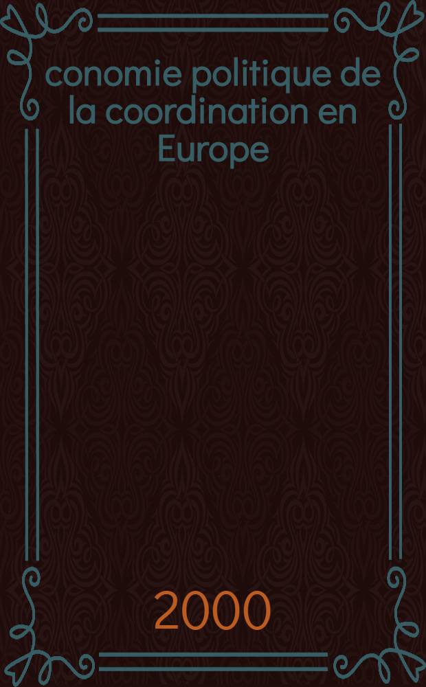 Économie politique de la coordination en Europe : (Essais) = Экономическая политика координации в Европе