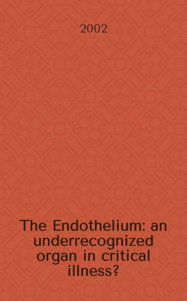 The Endothelium: an underrecognized organ in critical illness? = Эндотелий: страдающий орган при тяжелой патологии.