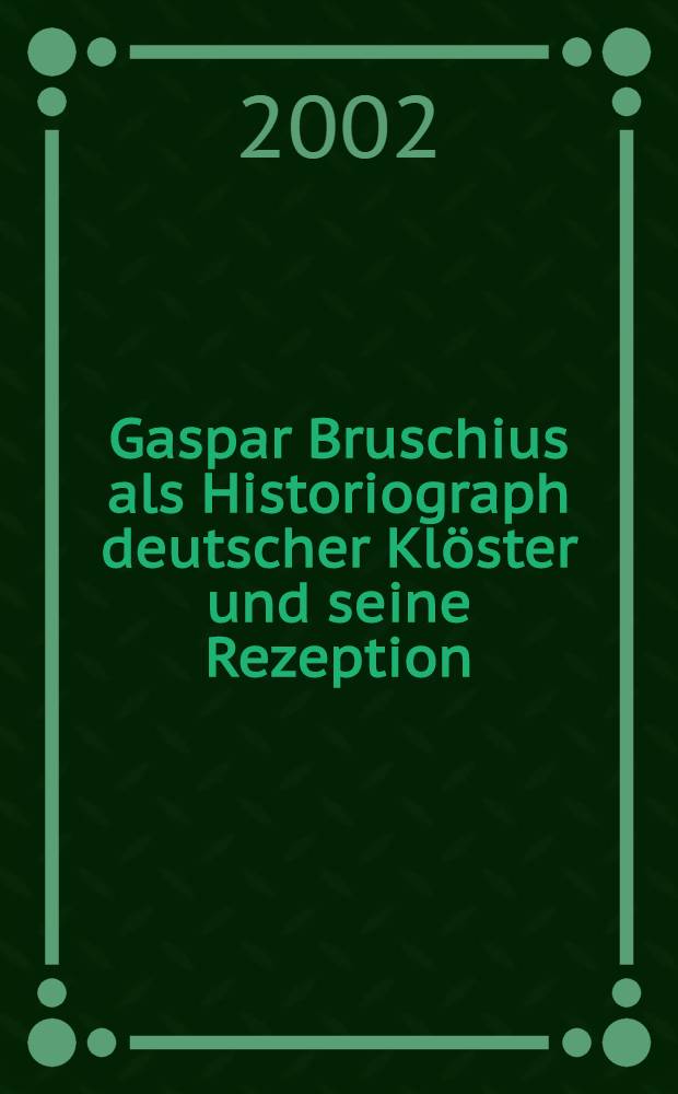 Gaspar Bruschius als Historiograph deutscher Klöster und seine Rezeption = Гаспар Брушиус как историограф немецкого монастыря и его восприятие