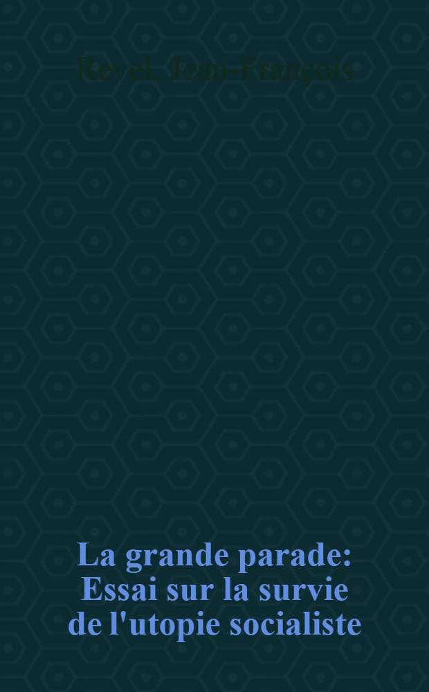 La grande parade : Essai sur la survie de l'utopie socialiste = Большой пират: Очерк о выживании социалистической утопии