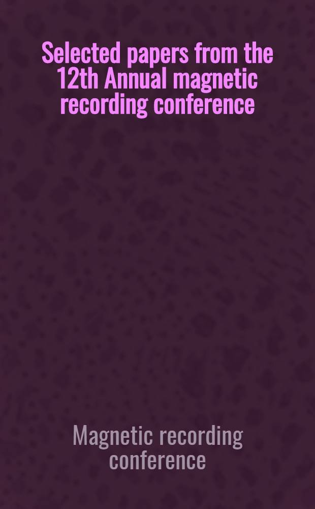 Selected papers from the 12th Annual magnetic recording conference (TMRC'01) on magnetic recording heads, Univ. of Minnesota, Minneapolis, August 20-22, 2001