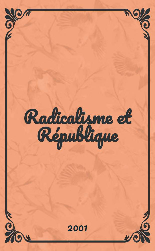 Radicalisme et République : Les temps héroïques (1869-1914) = Радикализм и Республика - героические времена, 1869-1914