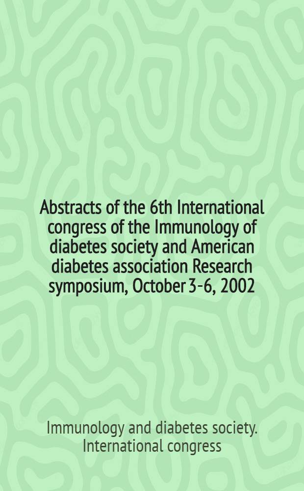 Abstracts of the 6th International congress of the Immunology of diabetes society and American diabetes association Research symposium, October 3-6, 2002, Copper Mountain, Colorado = Диабет.Метаболические исследования и обзоры.