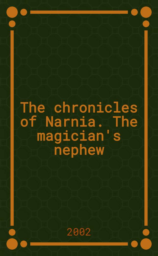 The chronicles of Narnia. The magician's nephew = Хроники Нарнии