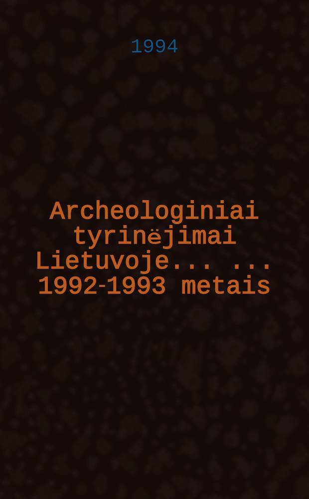 Archeologiniai tyrinёjimai Lietuvoje ... ... 1992-1993 metais