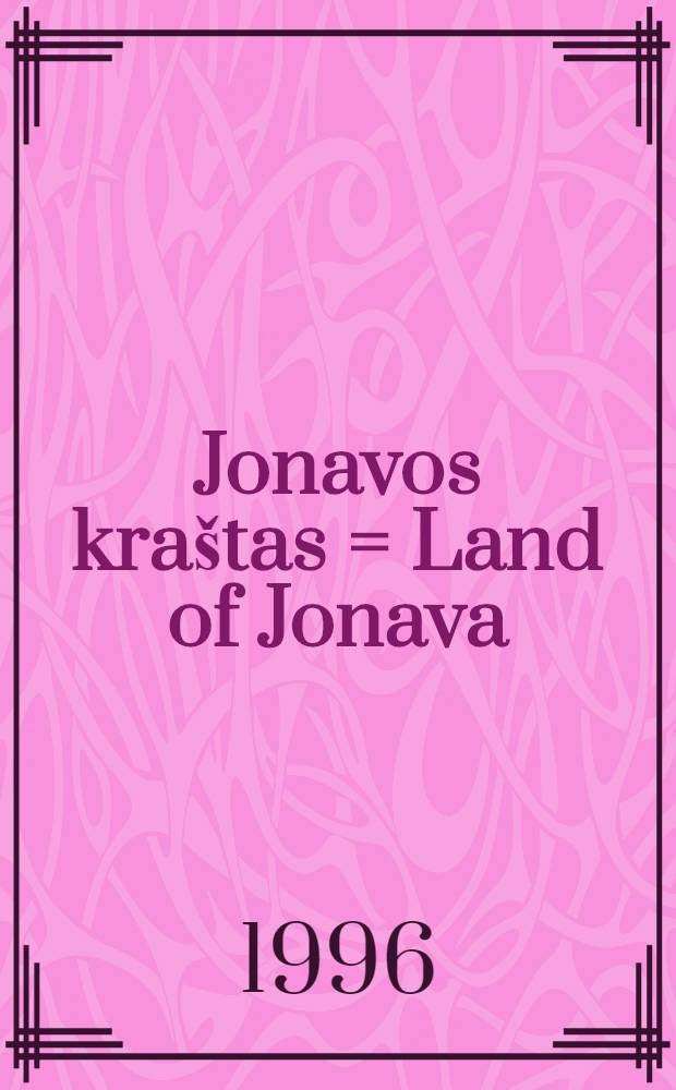 Jonavos kra&scaron;tas = Land of Jonava : Informacinis leid = Земля Ионавы