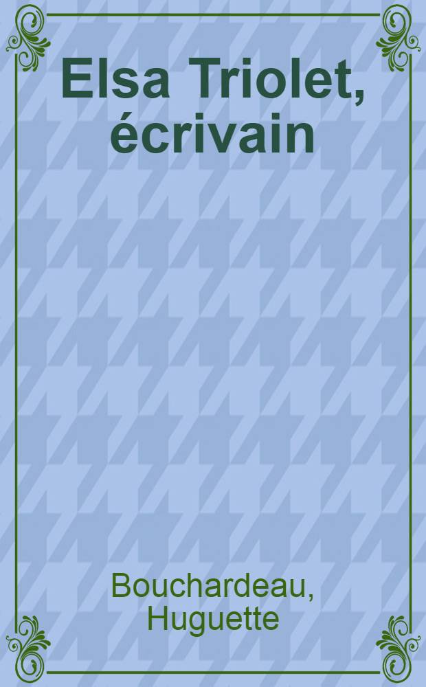 Elsa Triolet, écrivain = Эльза Триоле