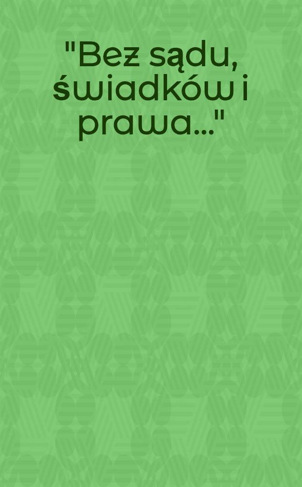 "Bez sądu, świadków i prawa..." : Listy z więzień, łagrów i zesłania do Delegatury PCK w Moskwie 1924-1937 = "Без суда, свидетелей и закона... ": Письма из тюрем, лагерей и ссылок в Польское представительство в Москве, 1924 - 1937