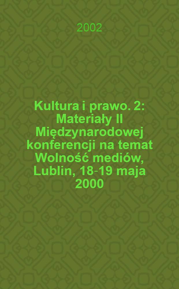 Kultura i prawo. [2] : Materiały II Międzynarodowej konferencji na temat Wolność mediów, Lublin, 18-19 maja 2000 = Материалы международной конференции по теме:Свобода средств массовой информации