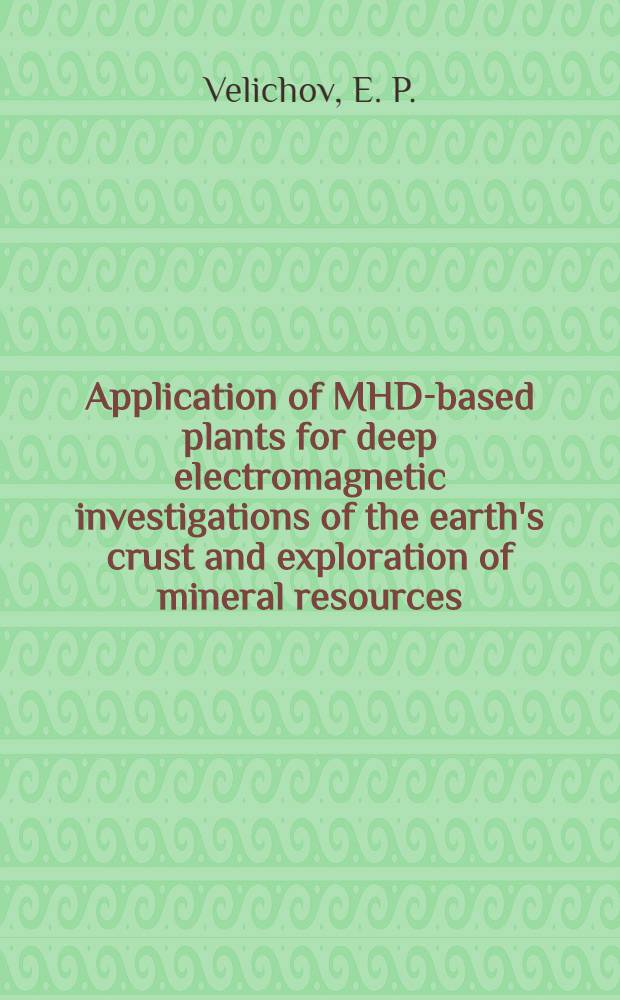 Application of MHD-based plants for deep electromagnetic investigations of the earth's crust and exploration of mineral resources