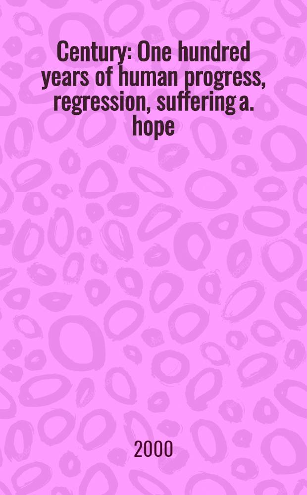 Century : One hundred years of human progress, regression, suffering a. hope : An album = Столетие