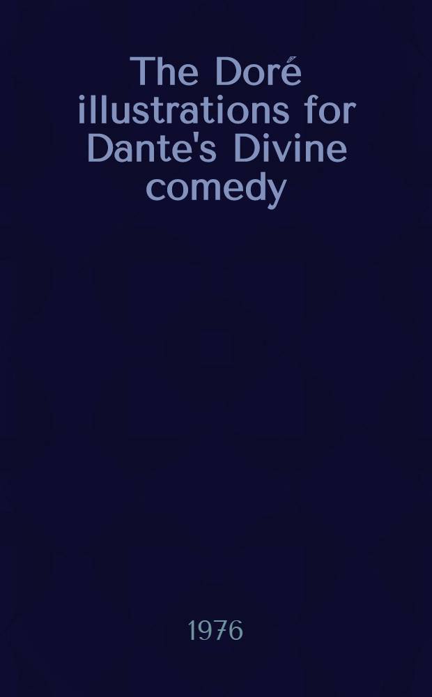 The Doré illustrations for Dante's Divine comedy : 136 plates by Gustave Doré = Иллюстрации Доре к "Божественной комедии"