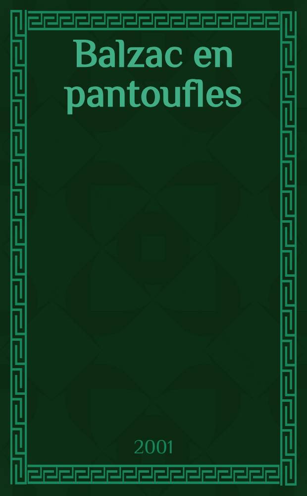 Balzac en pantoufles = Бальзак запросто,по домашнему