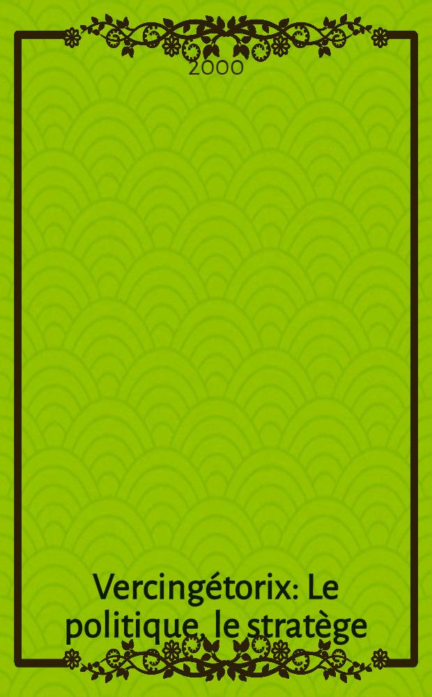 Vercingétorix : Le politique, le stratège
