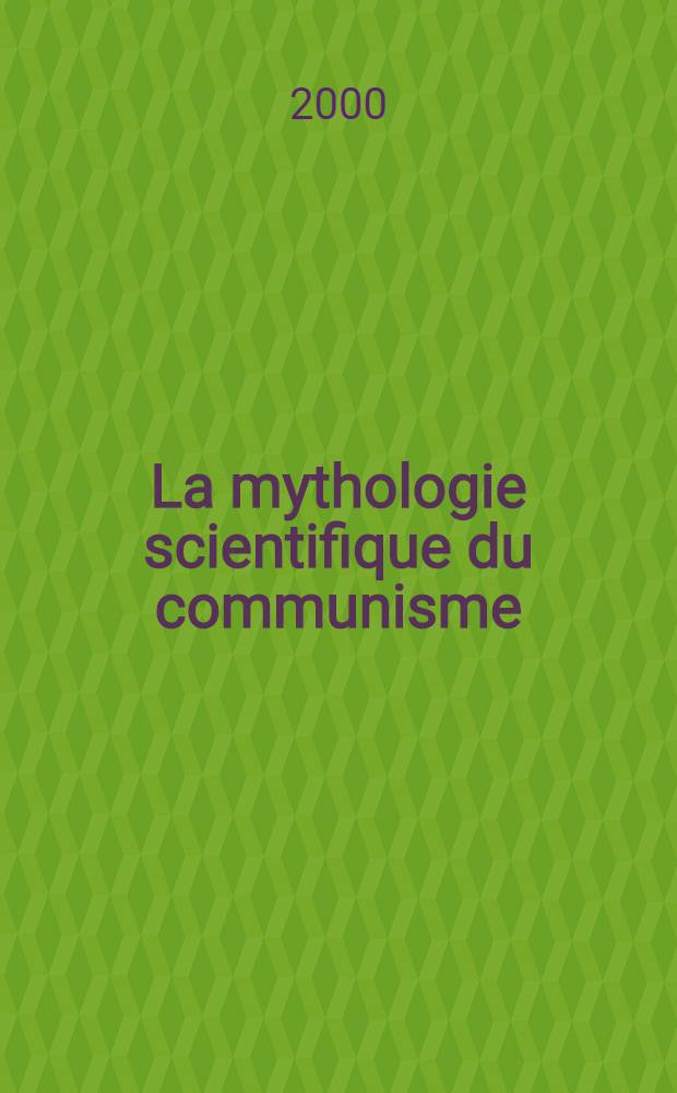 La mythologie scientifique du communisme = Научная мифология коммунизма