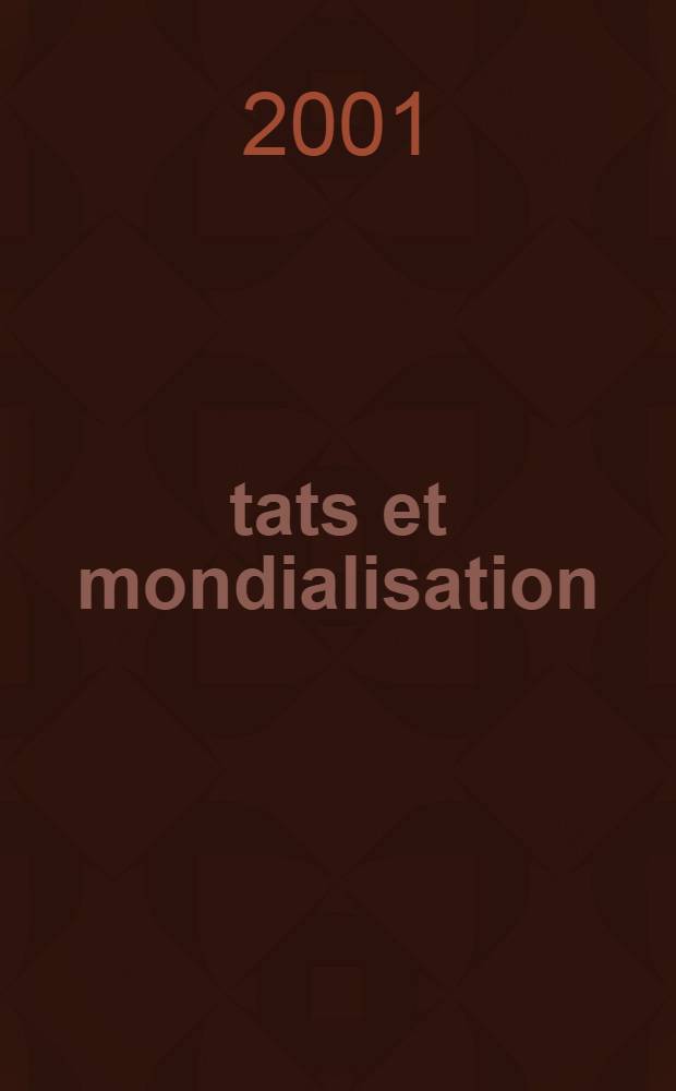 États et mondialisation: stratégies et rôles : Le travaux du séminaire sur le thème "Politiques publiques et droit dans un contexte de globalisation", sept. 1999, Genève = Государства и глобализация: стратегия и роли
