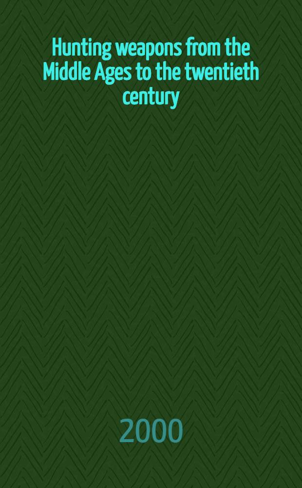 Hunting weapons from the Middle Ages to the twentieth century = Охотничье вооружение от средневековья до 20-го века
