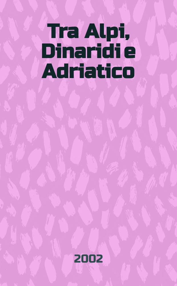 Tra Alpi, Dinaridi e Adriatico : Atti dell'80a Riunioni estiva della Soc. geol. ital., Trieste, 6-8 sett. 2000. Pt.1