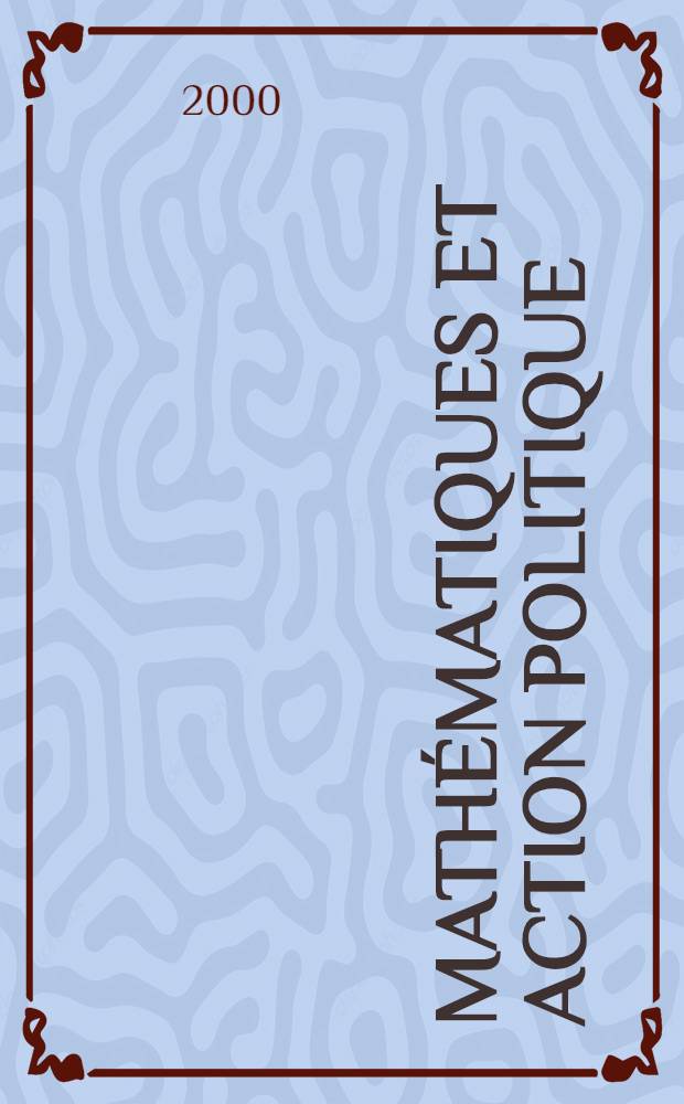 Mathématiques et action politique : Études d'histoire et de philosophie des mathématiques sociales = Математическая полит. деятельность: Очерк истории и философии социальной математики