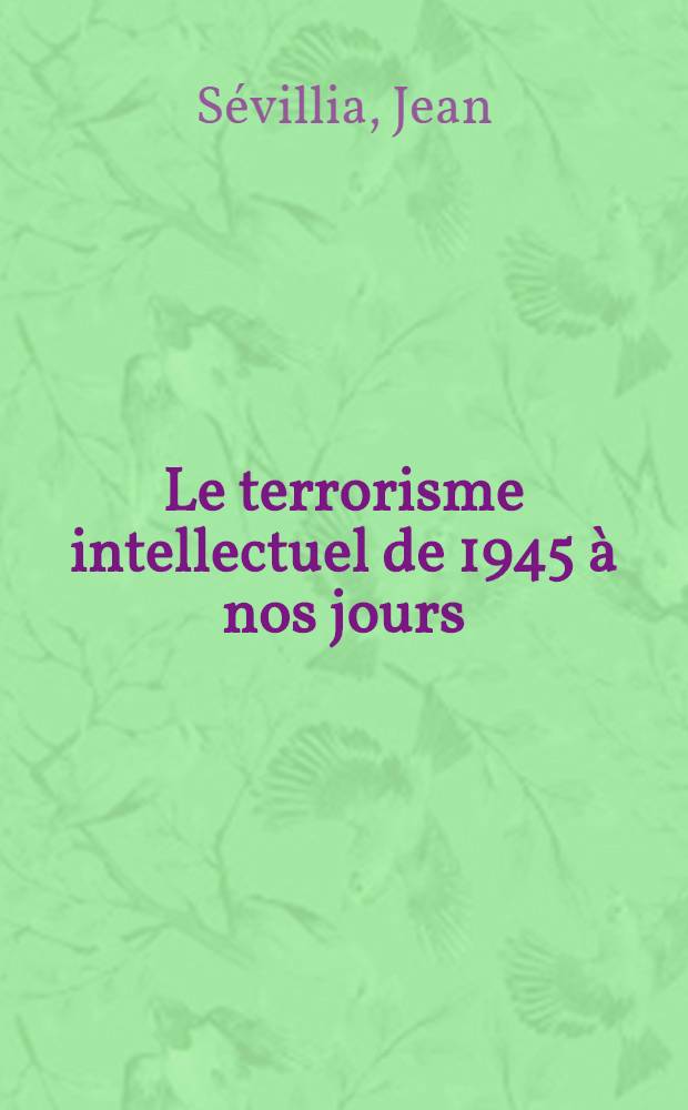 Le terrorisme intellectuel de 1945 à nos jours = Интеллектуальный терроризм с 1945 г. до наших дней [Об экстремистских идеях как левого, так и правого толка]