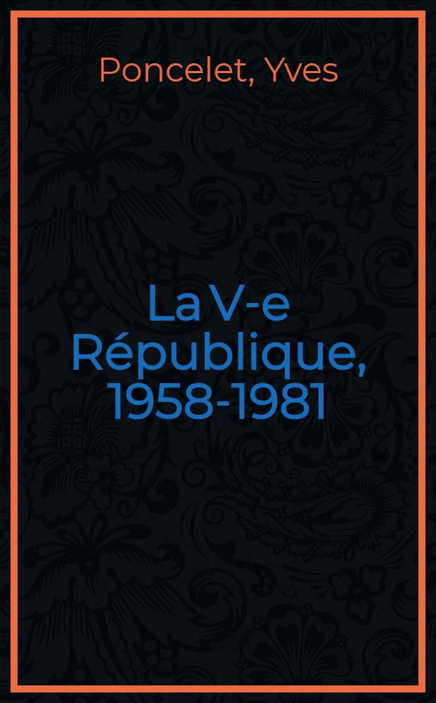 La V-e République, 1958-1981 = 5-я Республика(1958-1981)