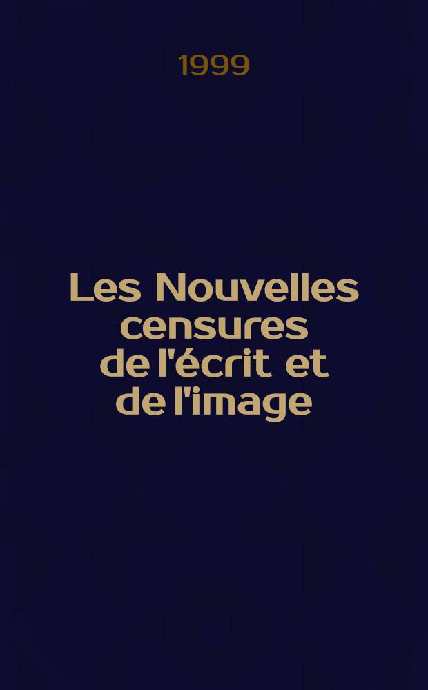 Les Nouvelles censures de l'écrit et de l'image : Actes du Colloque Presse-Liberté du 15 avr. 1999 = Новая цензура в литературе и в воображении