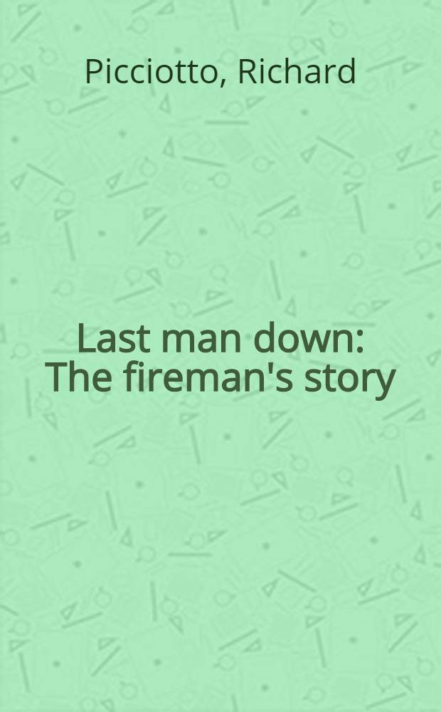 Last man down : The fireman's story = Человек, который спустился последним