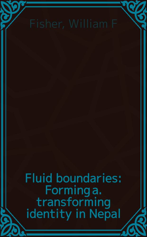 Fluid boundaries : Forming a. transforming identity in Nepal = Формирование и трансформация идентичности в Непале