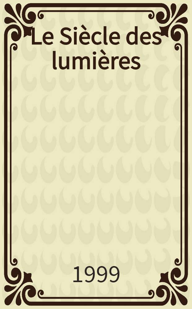 Le Siècle des lumières : Bibliogr. chronologique. T. 19 : 1779-1781