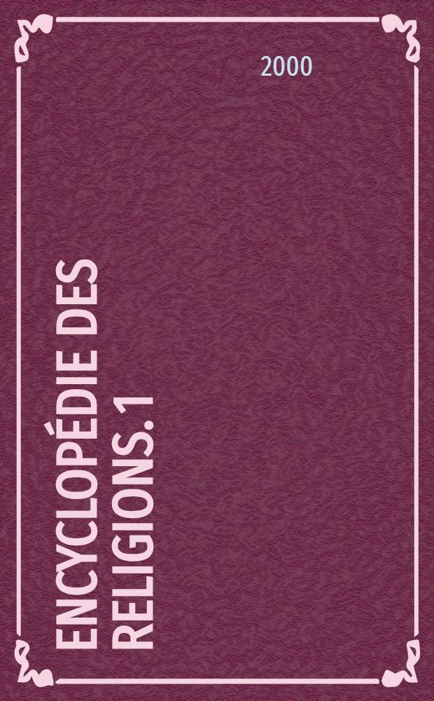 Encyclopédie des religions. [1 : Histoire]