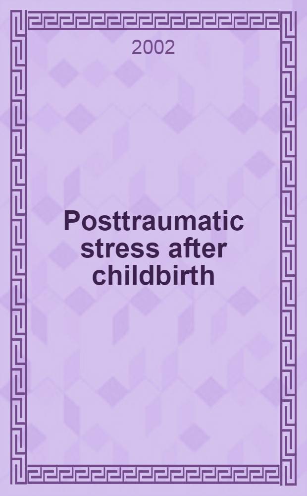 Posttraumatic stress after childbirth : Akad. avh = Посттравматический стресс после родов.