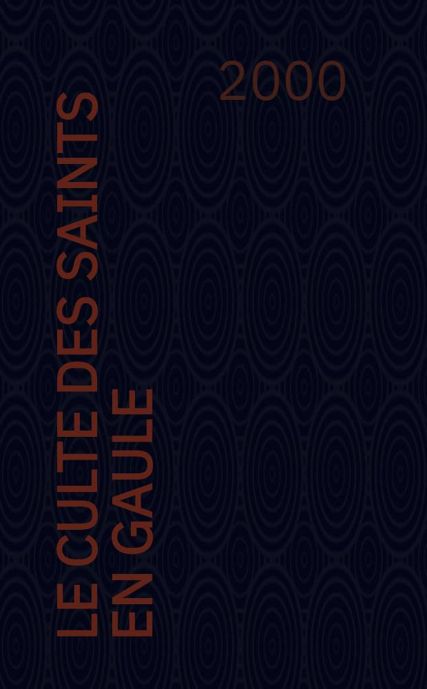 Le culte des saints en Gaule : Les premiers temps. D'Hilaire de Poitiers à la fin du VI-e s = Культ святых в Галлии: Первохристианство от Гилария де Пуатье до конца VI в.