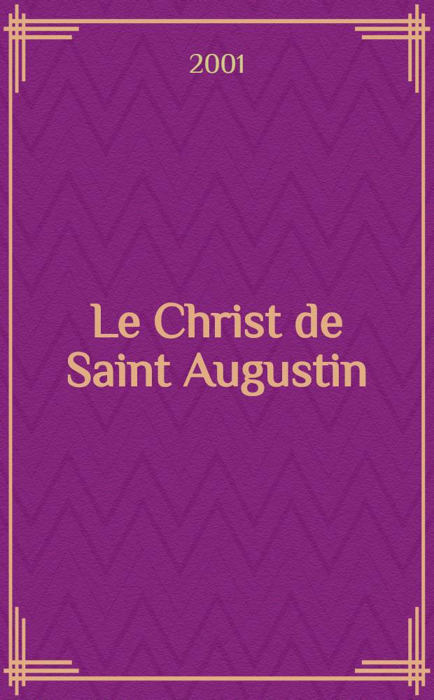 Le Christ de Saint Augustin : La Patrie et la Voie = Христос по Святому Августину. Родина и путь.