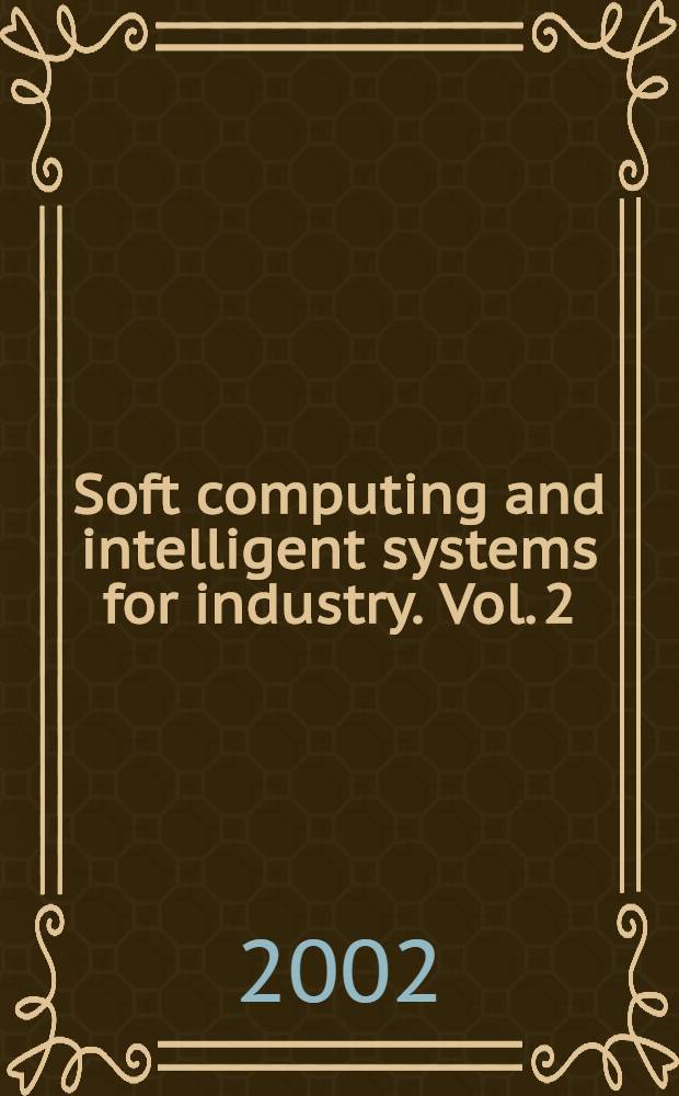 Soft computing and intelligent systems for industry. Vol. 2 : Applications of soft modeling and intelligent techniques