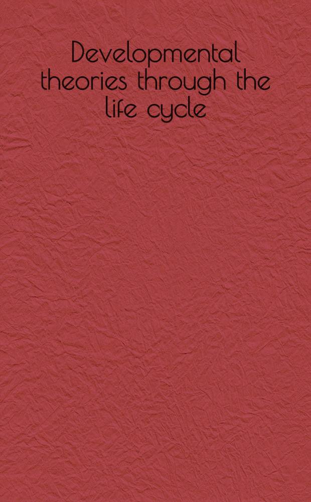 Developmental theories through the life cycle = Теории развития в течение жизненных циклов