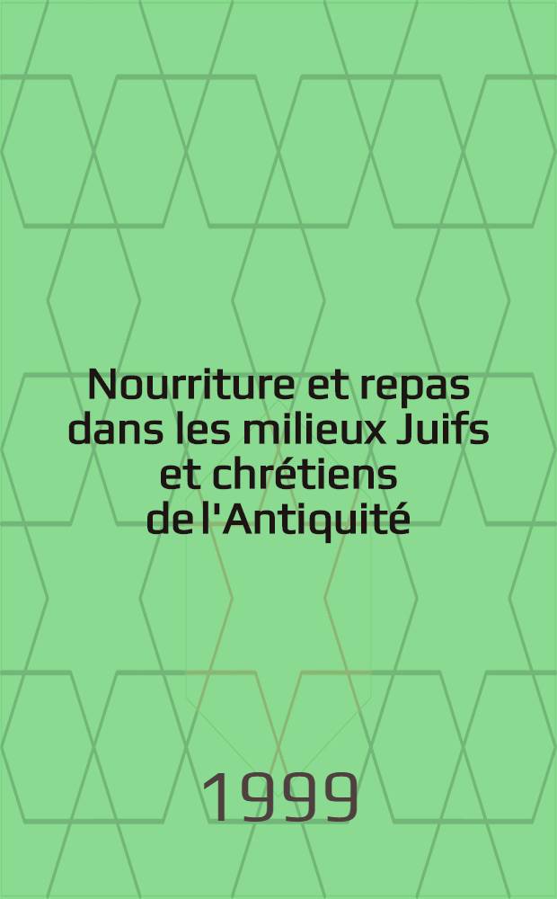 Nourriture et repas dans les milieux Juifs et chrétiens de l'Antiquité : Mélanges offerts au prof. Charles Perrot = Еда и питание у евреев средневековья и христан античности.