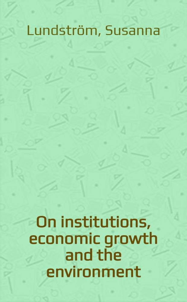 On institutions, economic growth and the environment : Diss. = Организации, экономический рост и окружающая среда