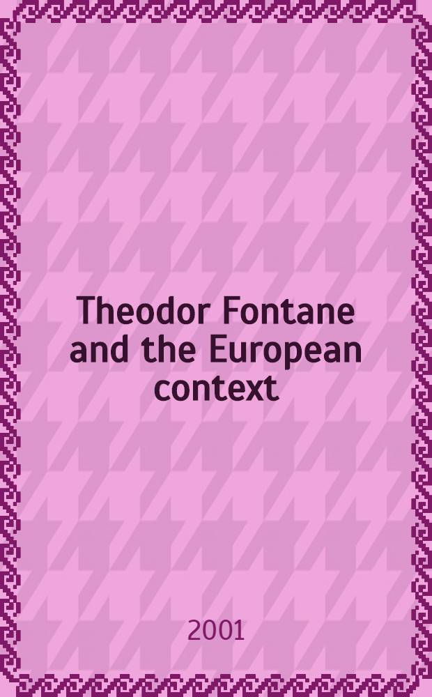 Theodor Fontane and the European context : Lit., culture a. soc. in Prussia a. Europe : Proc. of the Interdisciplinary symp. at the Inst. of Germanic studies, Univ. of London, Mar. 1999 = Теодор Фонтане и его европейский контекст