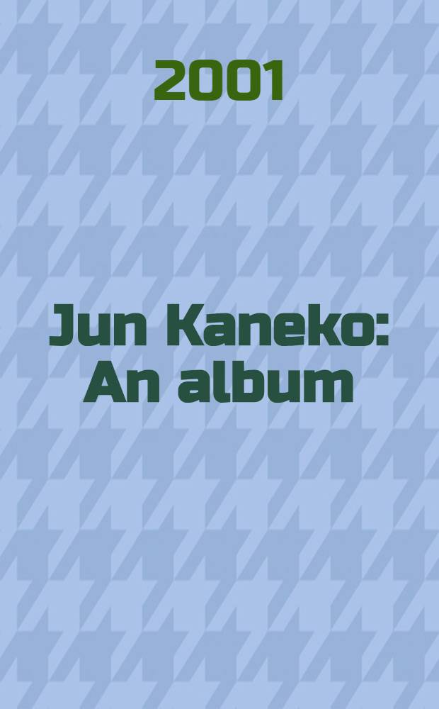 Jun Kaneko : An album = Джун Канеко