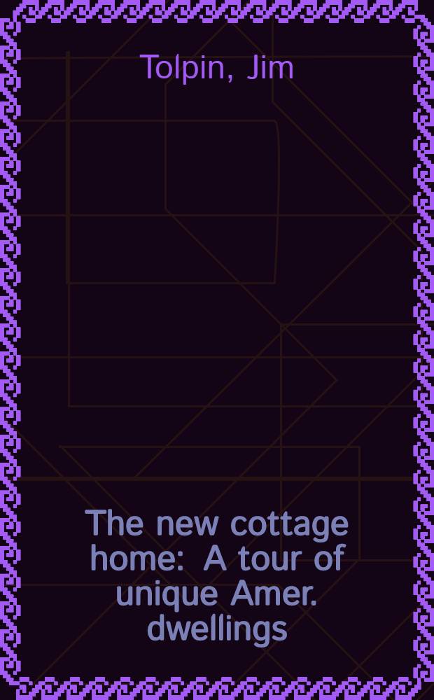 The new cottage home : A tour of unique Amer. dwellings : An album = Новый коттедж