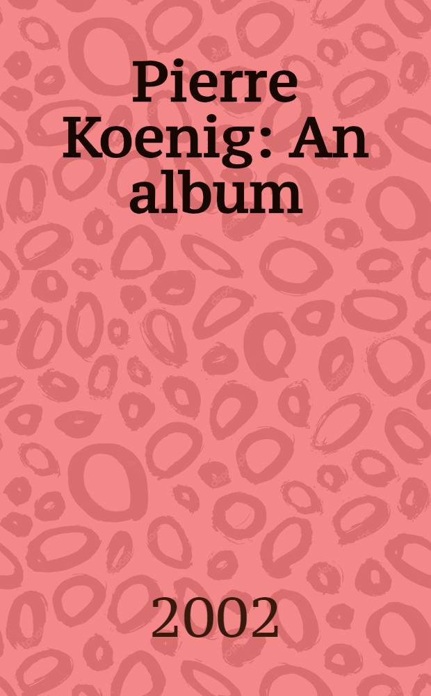 Pierre Koenig : An album = Пьер Кениг