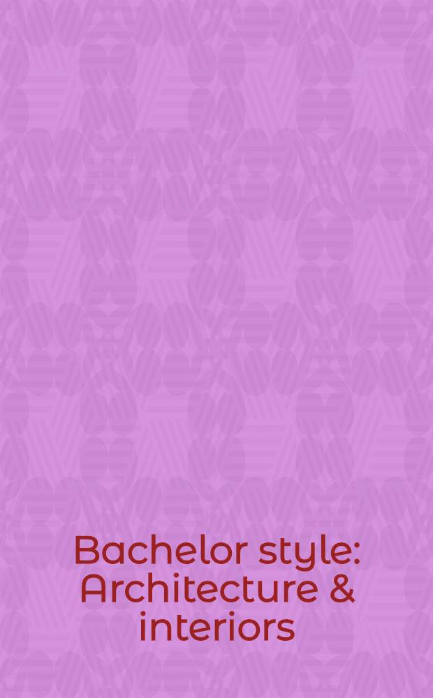 Bachelor style : Architecture & interiors : An album = Стиль холостяка
